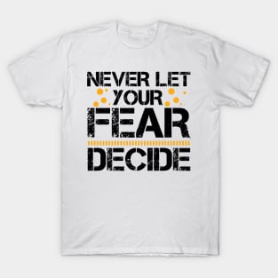 Never Let your Fear Decide your fate T-Shirt